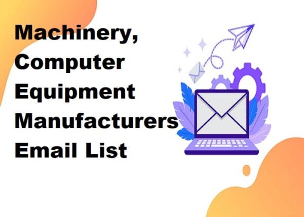 Machinery, Computer Equipment Manufacturers Email list management List